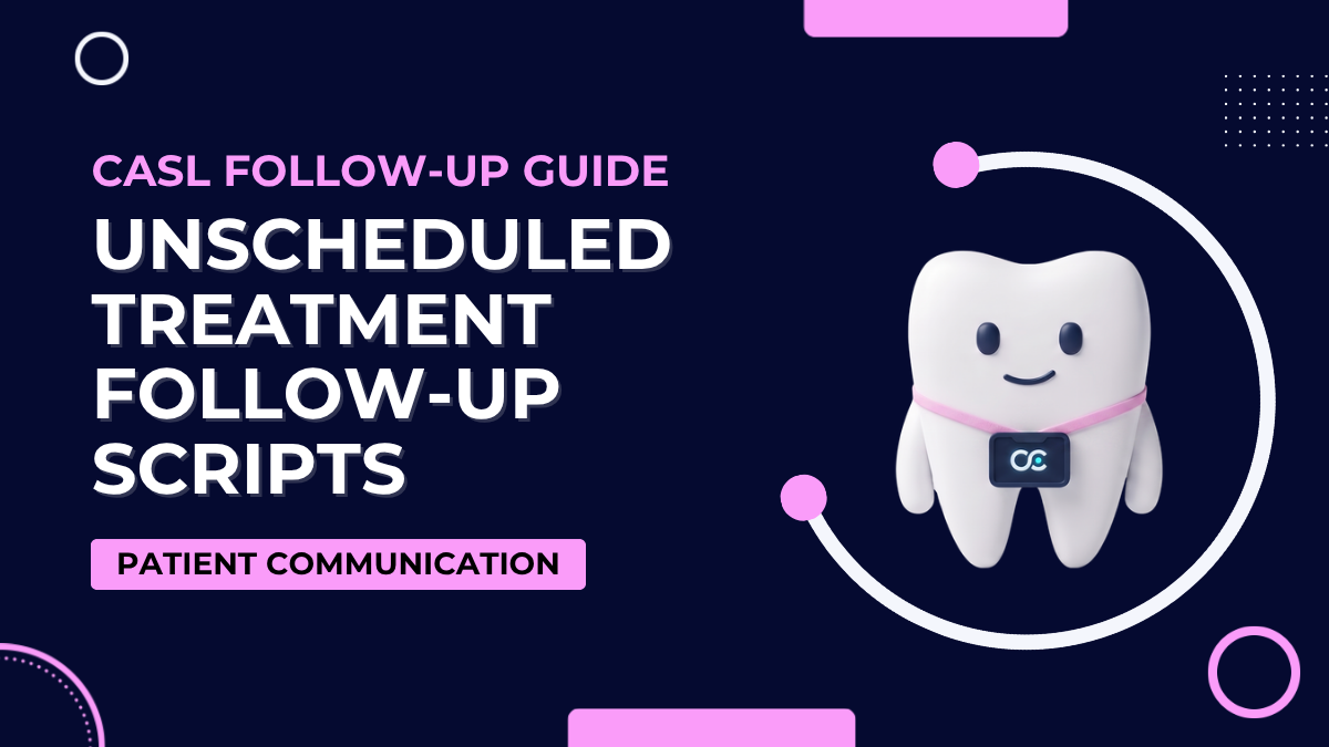 15 CASL-Compliant Dental Unscheduled Treatment Follow-Up Scripts for Canadian Clinics